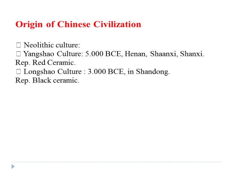 Origin of Chinese Civilization   Neolithic culture:  Yangshao Culture: 5.000 BCE, Henan,